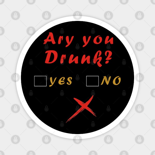 ARE YOU DRUNK YES OR NO Magnet by Mako Design 